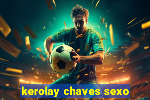 kerolay chaves sexo